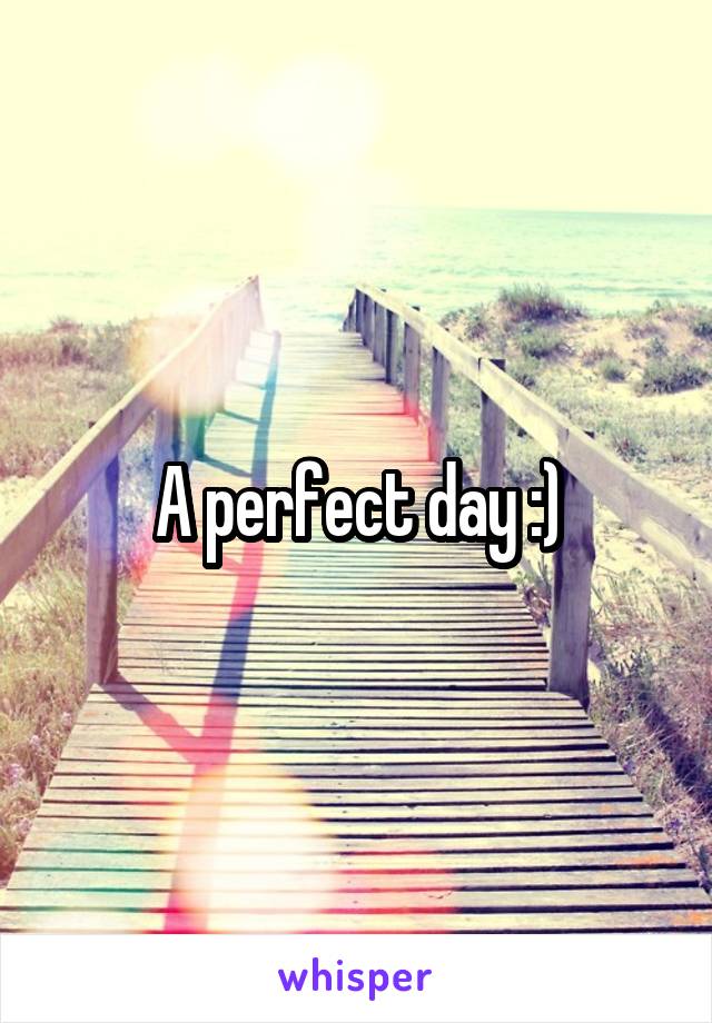 A perfect day :)