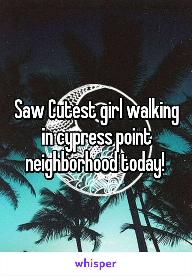 Saw Cutest girl walking in cypress point neighborhood today! 