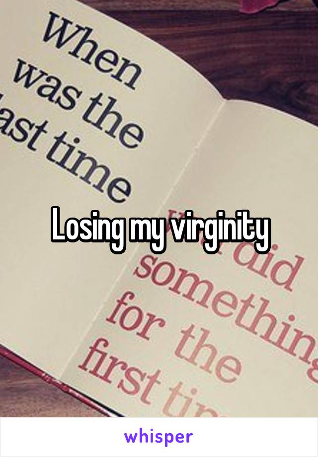 Losing my virginity