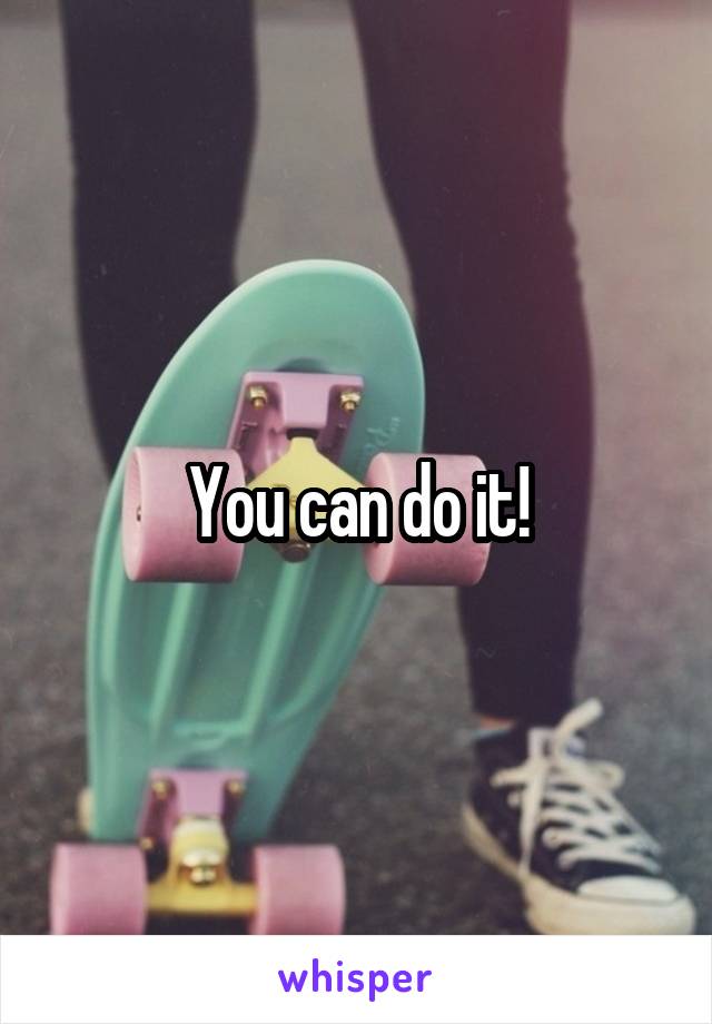 You can do it!