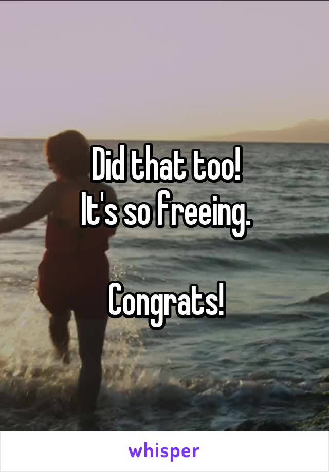 Did that too!
It's so freeing.

Congrats!