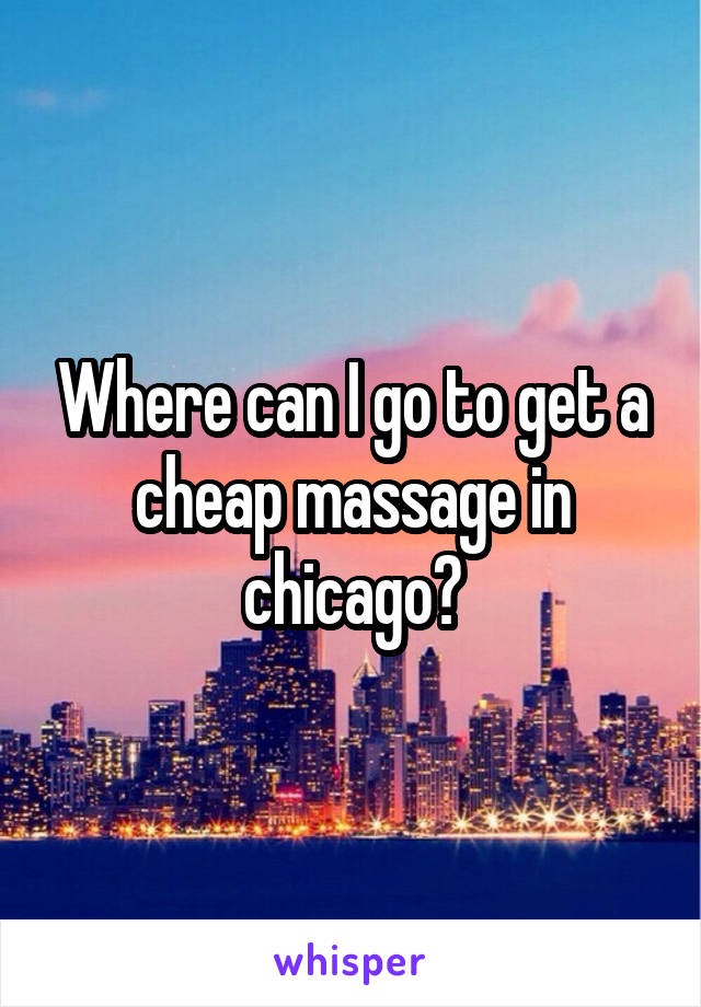 Where can I go to get a cheap massage in chicago?