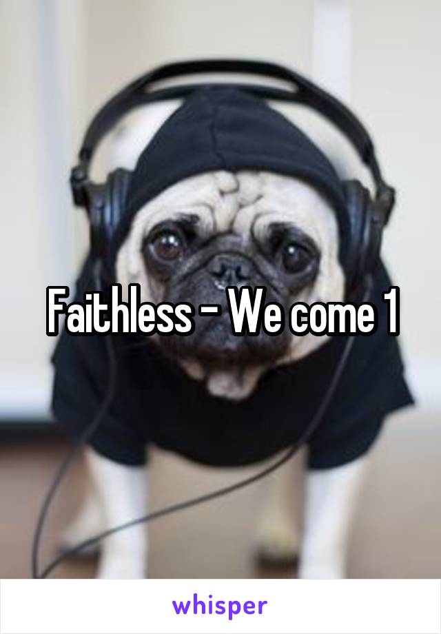 Faithless - We come 1