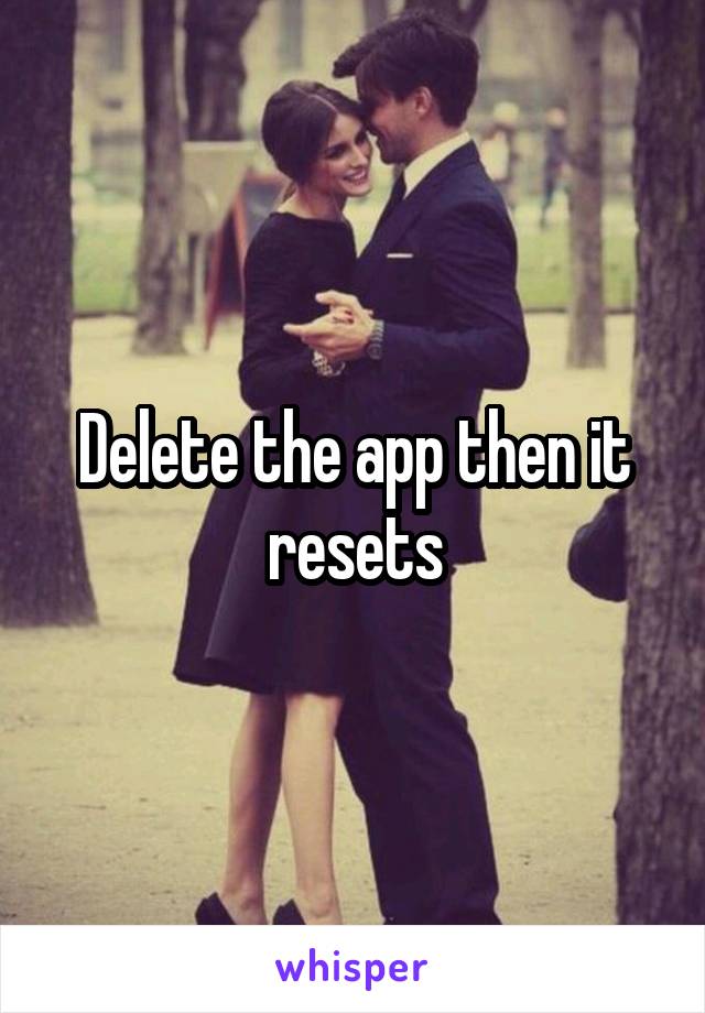 Delete the app then it resets