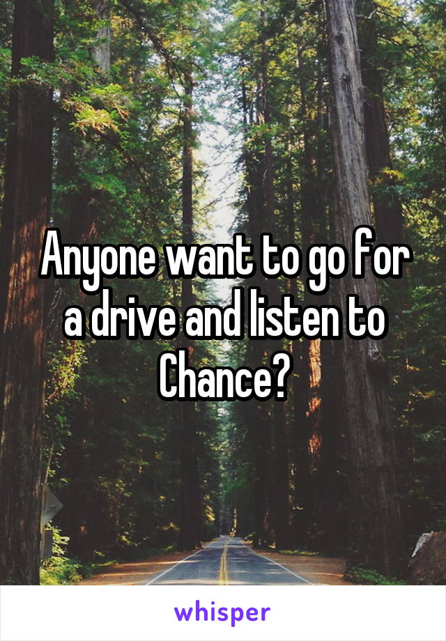 Anyone want to go for a drive and listen to Chance?