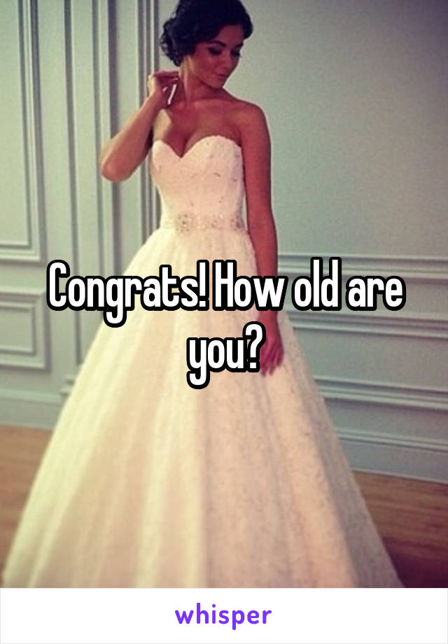 Congrats! How old are you?