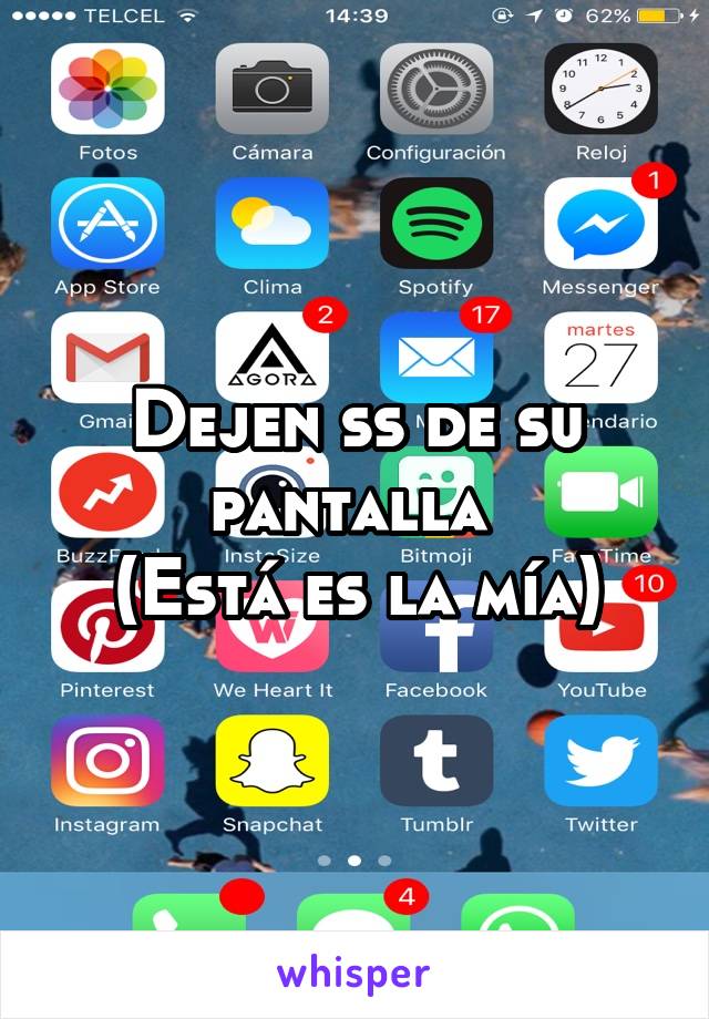 Dejen ss de su pantalla 
(Está es la mía)