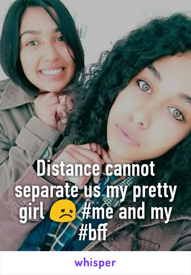 Distance cannot separate us my pretty girl 😞 #me and my #bff 