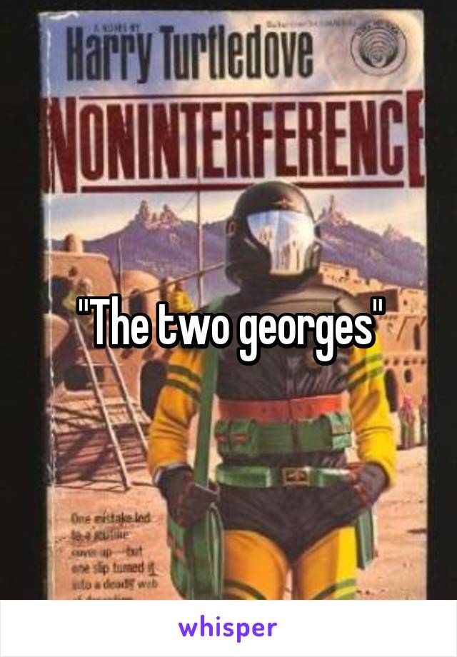 "The two georges"