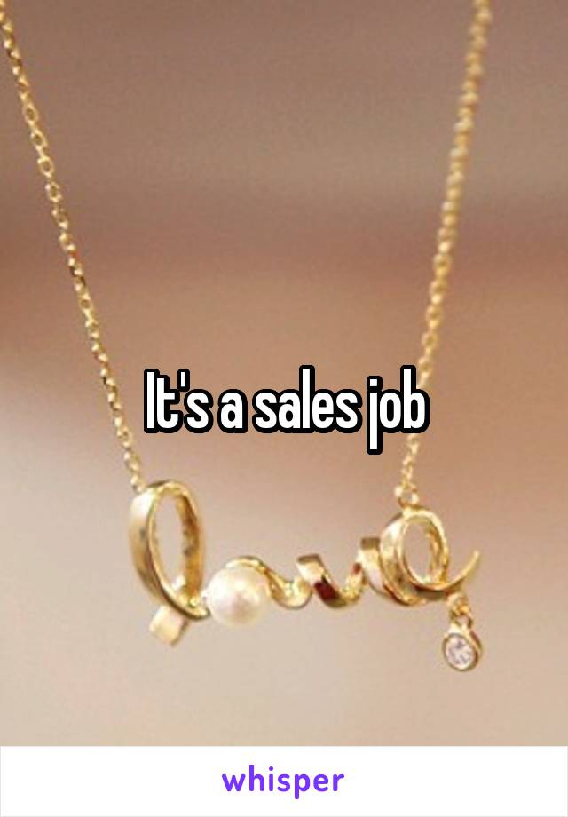 It's a sales job