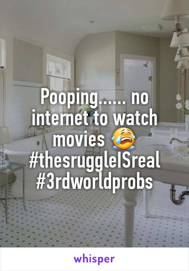 Pooping...... no internet to watch movies 😭
#thesruggleISreal
#3rdworldprobs