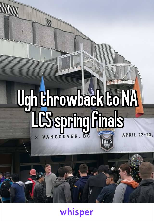 Ugh throwback to NA LCS spring finals