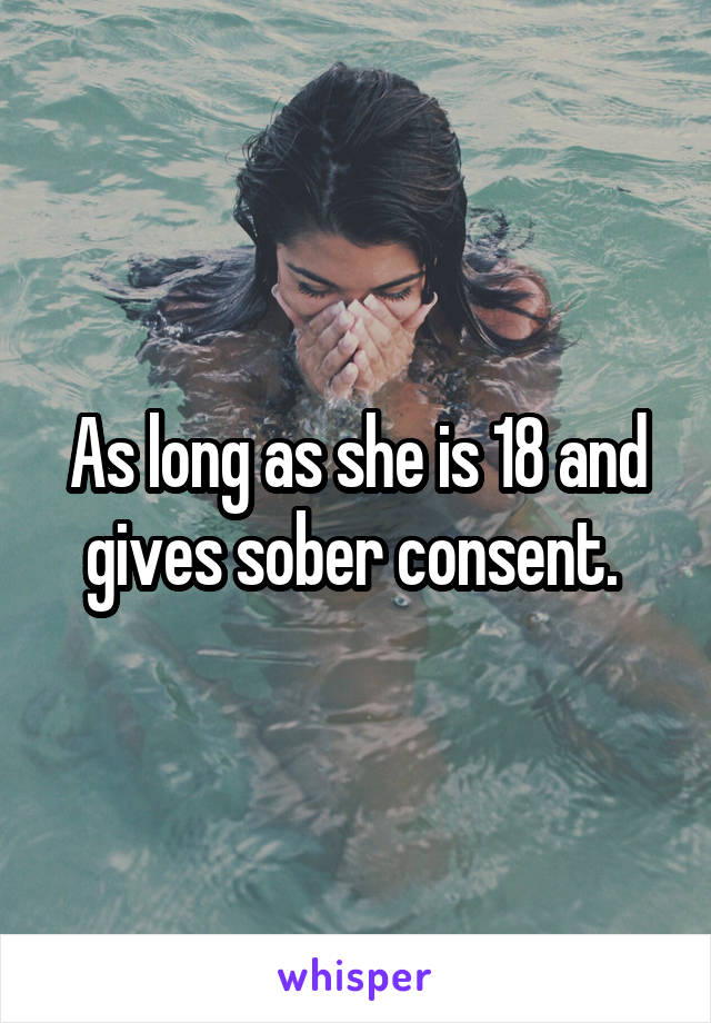 As long as she is 18 and gives sober consent. 