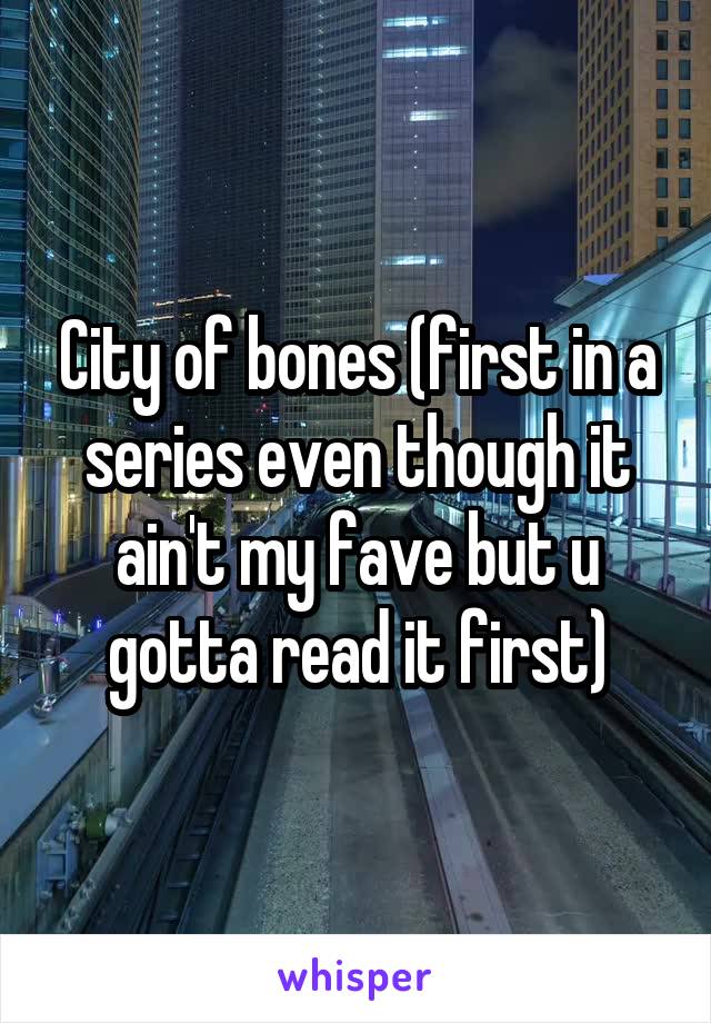 City of bones (first in a series even though it ain't my fave but u gotta read it first)