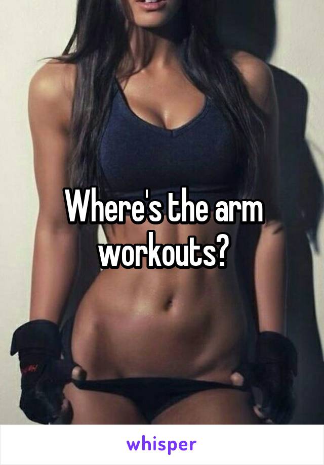 Where's the arm workouts?