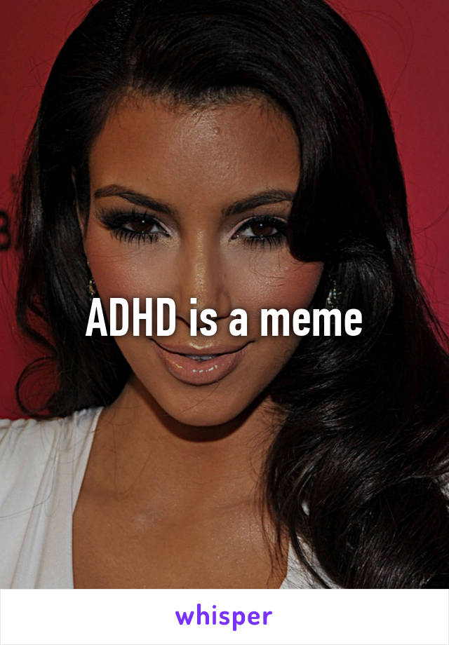 ADHD is a meme