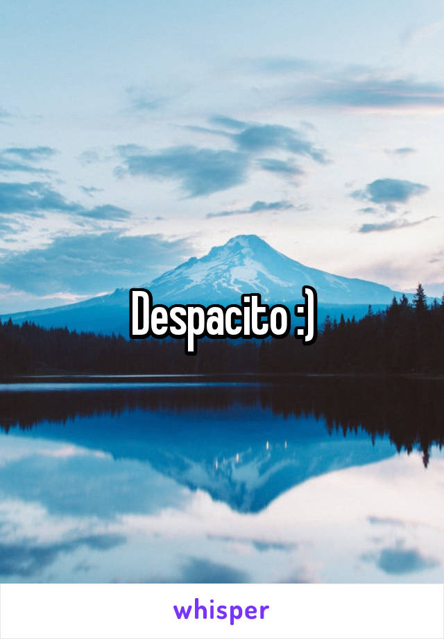 Despacito :)