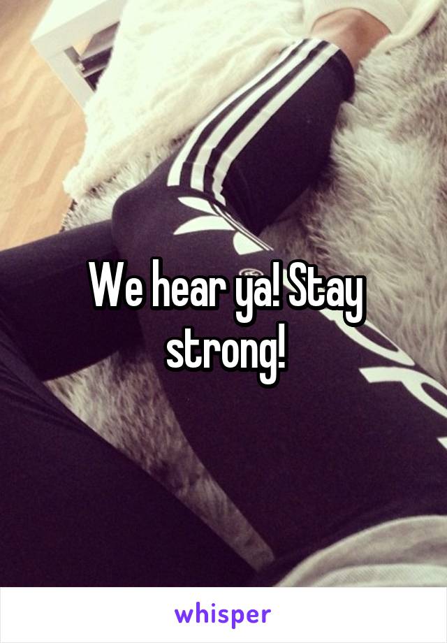 We hear ya! Stay strong!