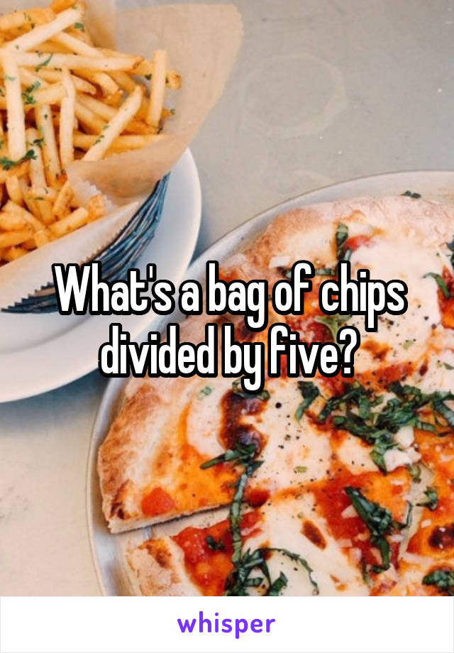 What's a bag of chips divided by five?