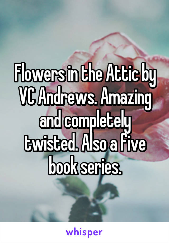 Flowers in the Attic by VC Andrews. Amazing and completely twisted. Also a five book series.