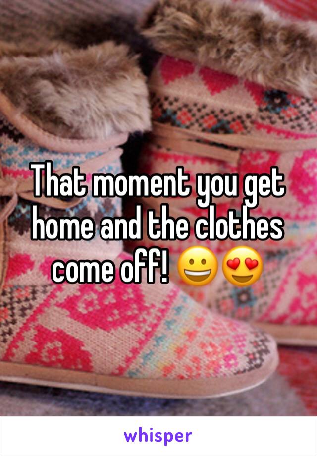 That moment you get home and the clothes come off! 😀😍