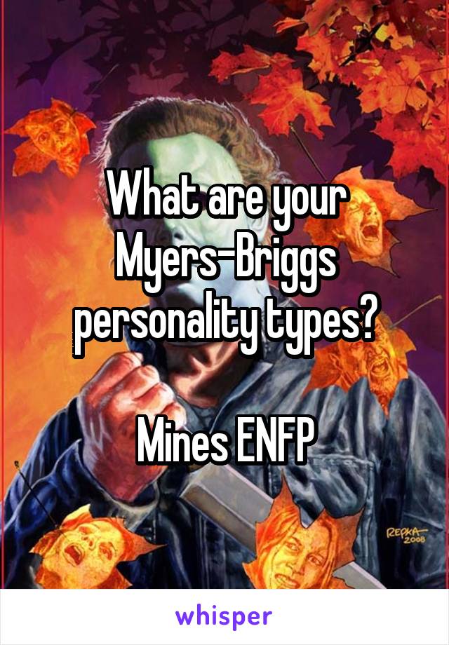 What are your Myers-Briggs personality types?

Mines ENFP