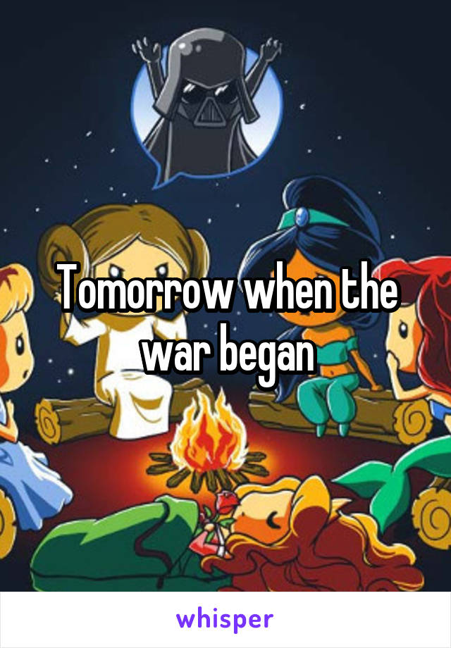 Tomorrow when the war began