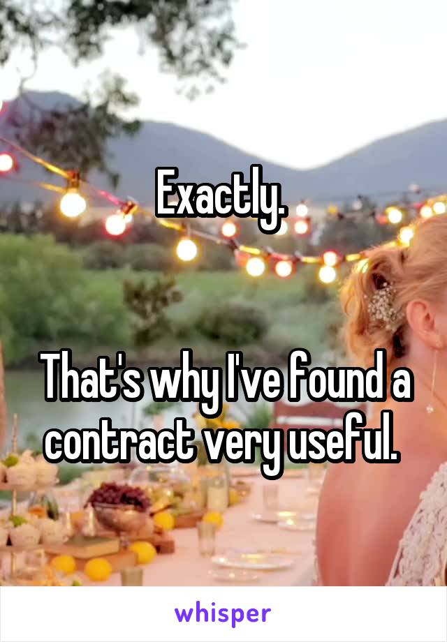 Exactly. 


That's why I've found a contract very useful. 