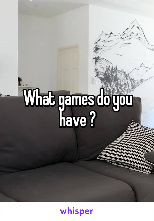 What games do you have ?