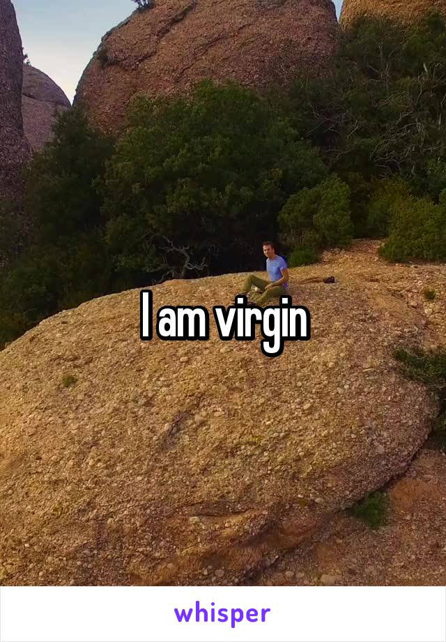 I am virgin