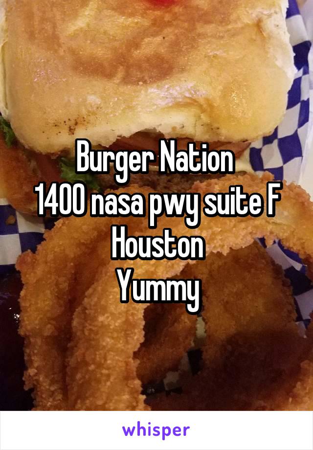 Burger Nation 
1400 nasa pwy suite F
Houston
Yummy