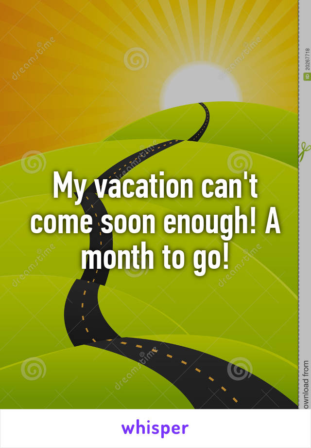 My vacation can't come soon enough! A month to go!