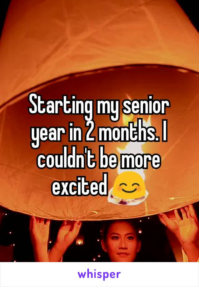 Starting my senior year in 2 months. I couldn't be more excited 😊