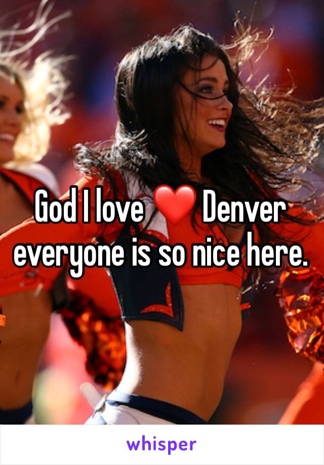 God I love ❤️ Denver everyone is so nice here. 