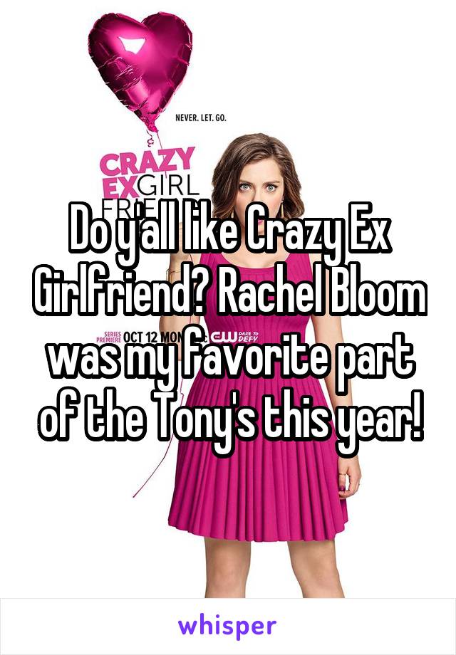 Do y'all like Crazy Ex Girlfriend? Rachel Bloom was my favorite part of the Tony's this year!