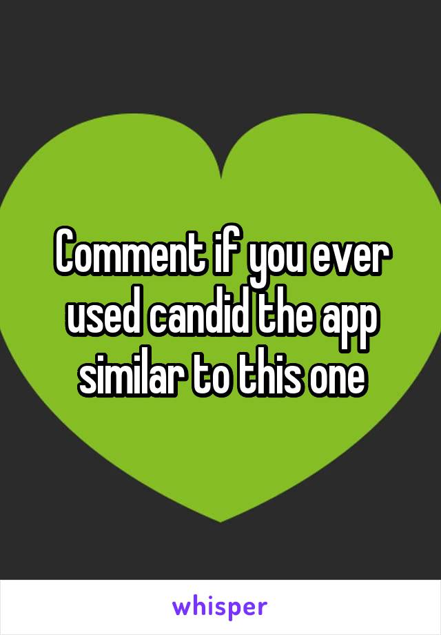 Comment if you ever used candid the app similar to this one