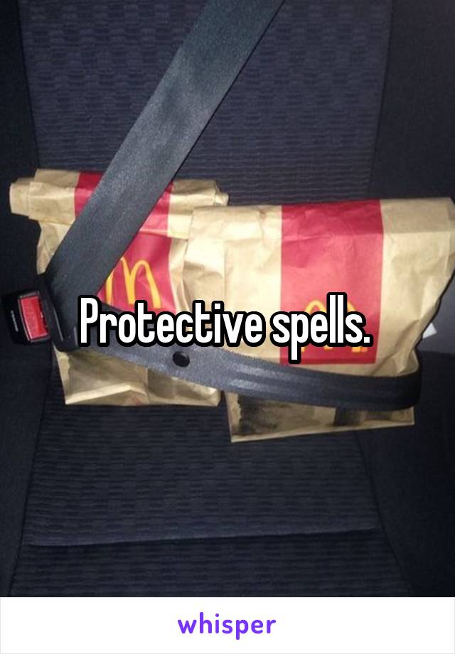 Protective spells. 