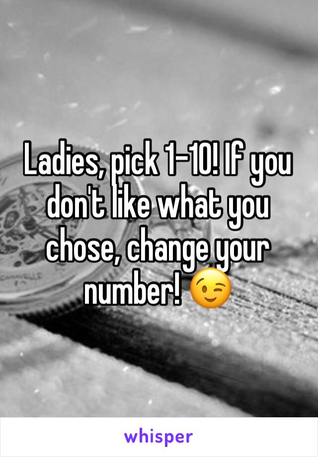 Ladies, pick 1-10! If you don't like what you chose, change your number! 😉