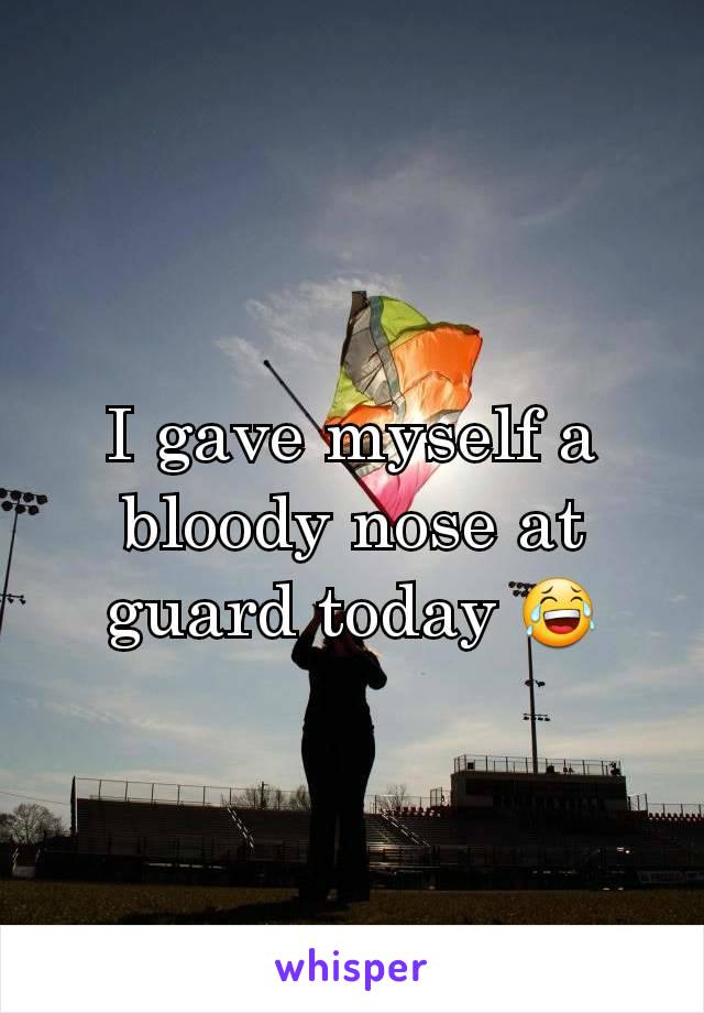 I gave myself a bloody nose at guard today 😂