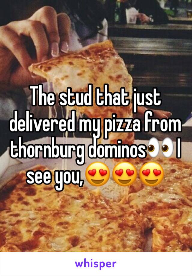 The stud that just delivered my pizza from thornburg dominos👀 I see you,😍😍😍