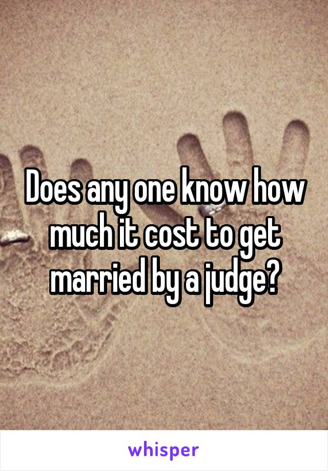 Does any one know how much it cost to get married by a judge?