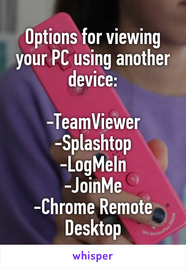 Options for viewing your PC using another device:

-TeamViewer
-Splashtop
-LogMeIn
-JoinMe
-Chrome Remote Desktop