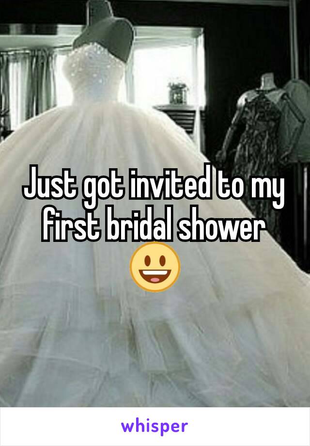 Just got invited to my first bridal shower 😃