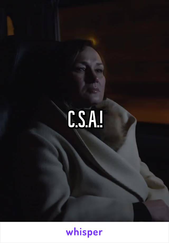 C.S.A.!