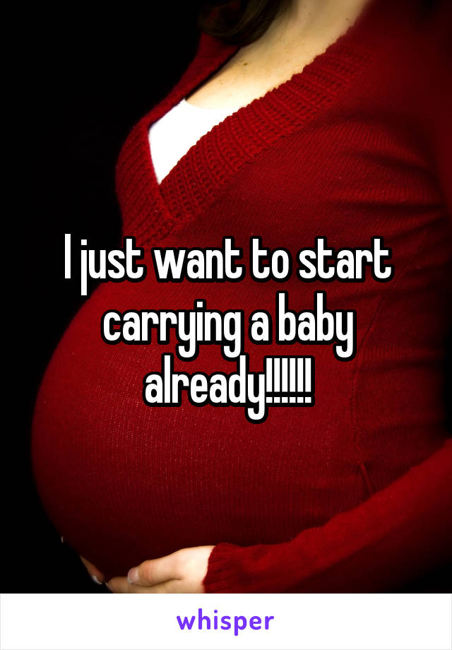 I just want to start carrying a baby already!!!!!!