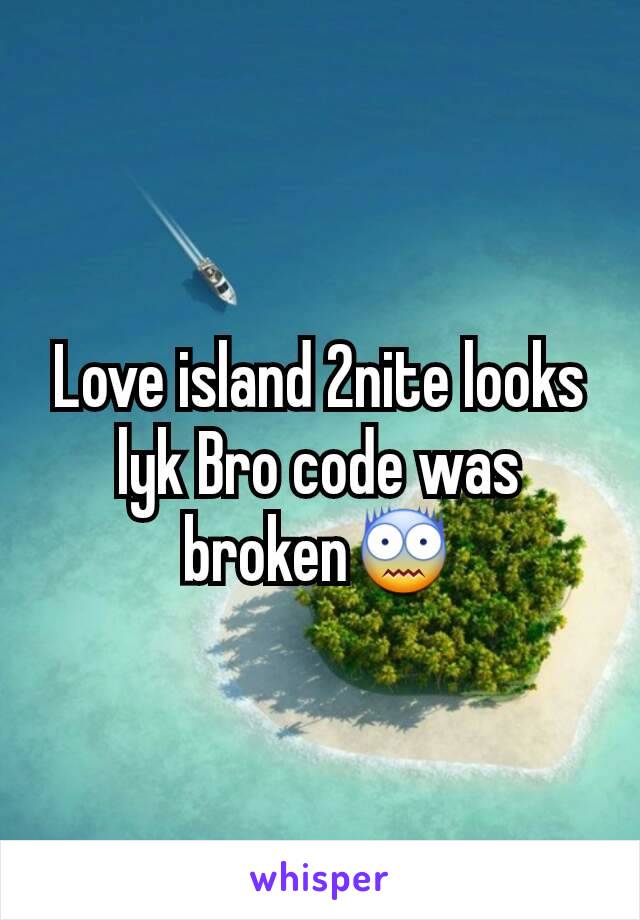 Love island 2nite looks lyk Bro code was broken😨