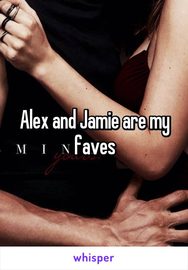 Alex and Jamie are my faves