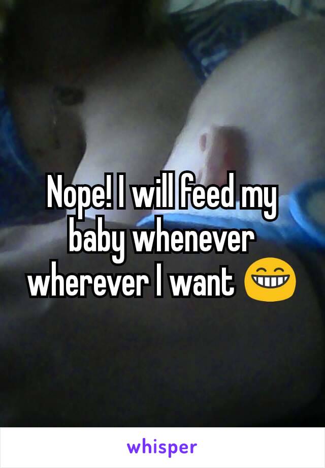 Nope! I will feed my baby whenever wherever I want 😁