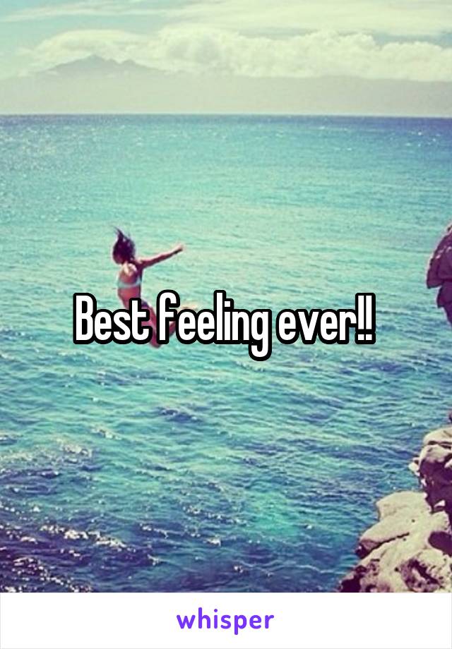 Best feeling ever!! 