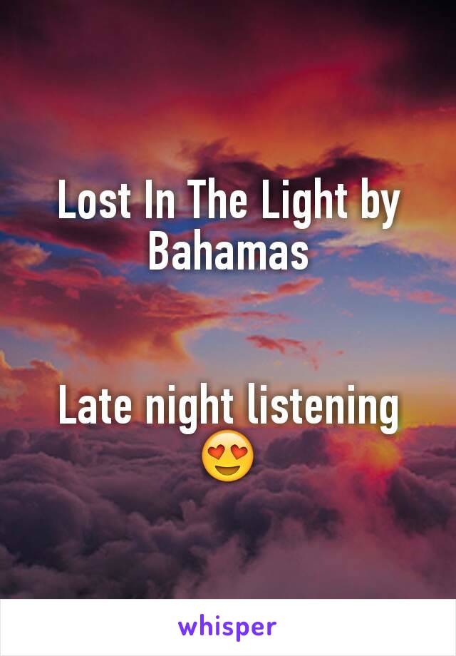 Lost In The Light by Bahamas


Late night listening 😍